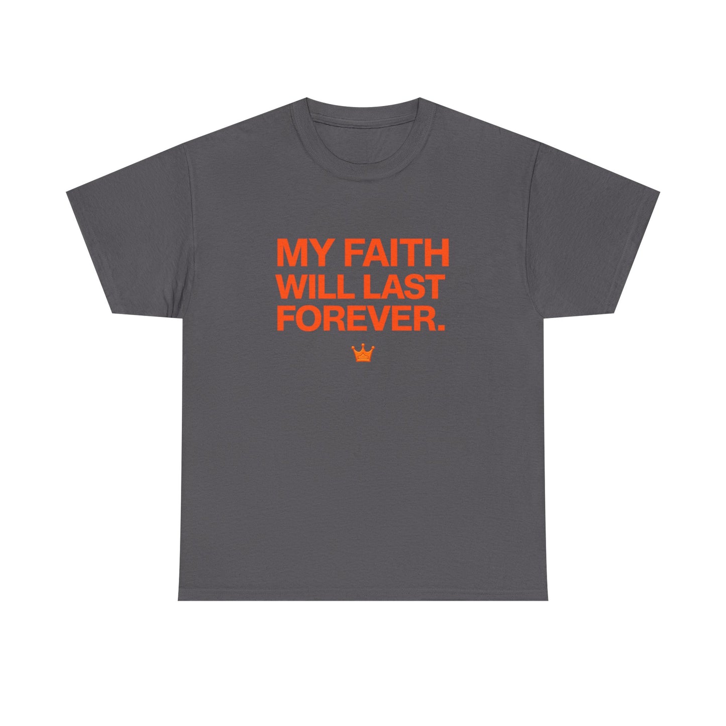 Faith T-Shirt — "My Faith Will Last Forever" Inspirational Christian Tee