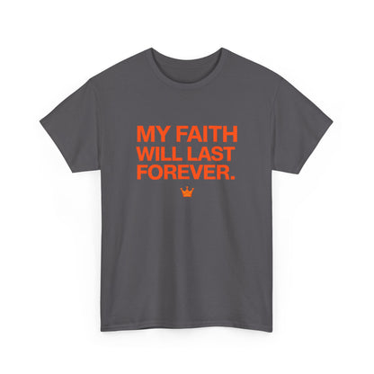 Faith T-Shirt — "My Faith Will Last Forever" Inspirational Christian Tee