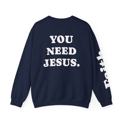 Christian Crewneck Sweatshirt — "You Need Jesus." Back Print with Faith Sleeve