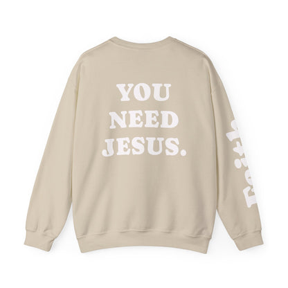 Christian Crewneck Sweatshirt — "You Need Jesus." Back Print with Faith Sleeve