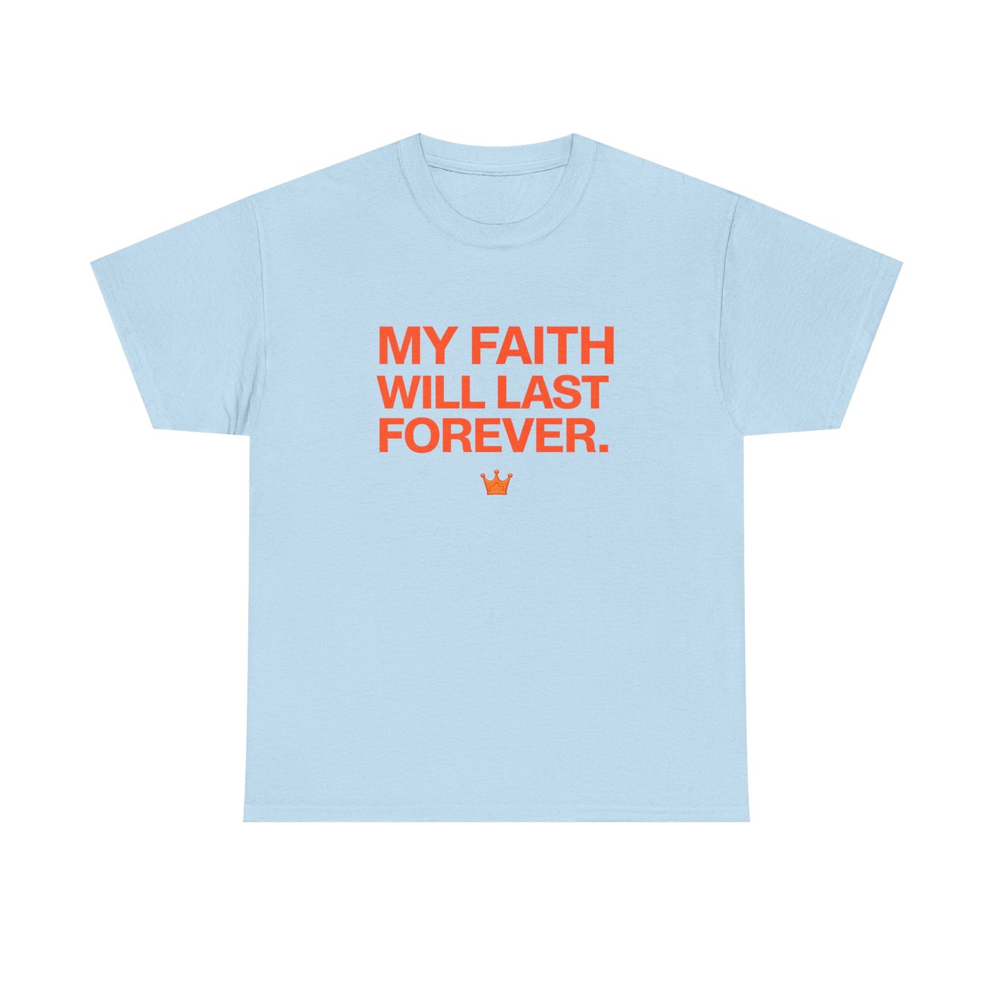 Faith T-Shirt — "My Faith Will Last Forever" Inspirational Christian Tee
