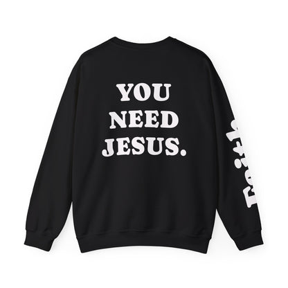 Christian Crewneck Sweatshirt — "You Need Jesus." Back Print with Faith Sleeve