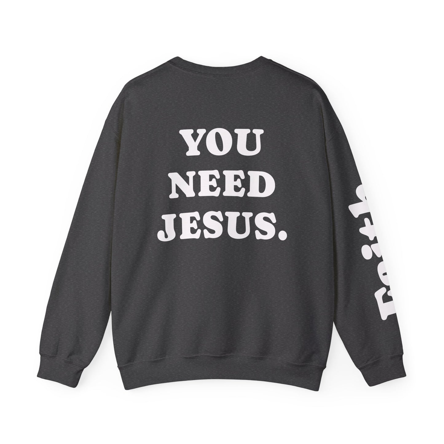 Christian Crewneck Sweatshirt — "You Need Jesus." Back Print with Faith Sleeve