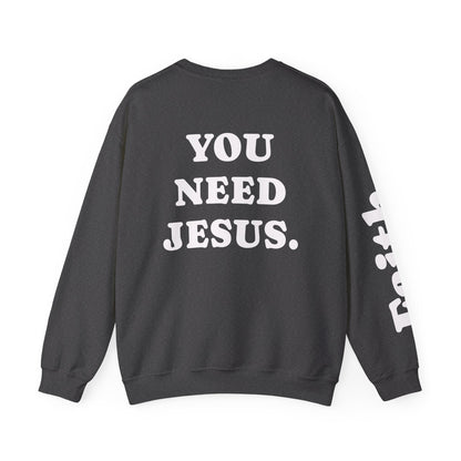 Christian Crewneck Sweatshirt — "You Need Jesus." Back Print with Faith Sleeve