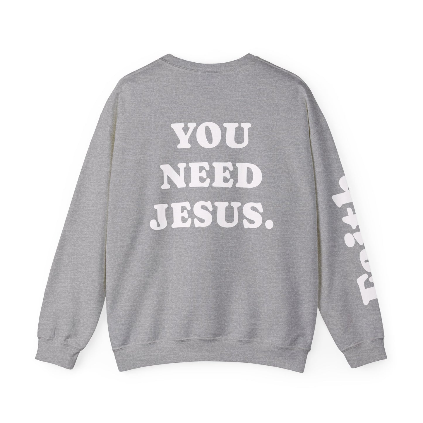Christian Crewneck Sweatshirt — "You Need Jesus." Back Print with Faith Sleeve