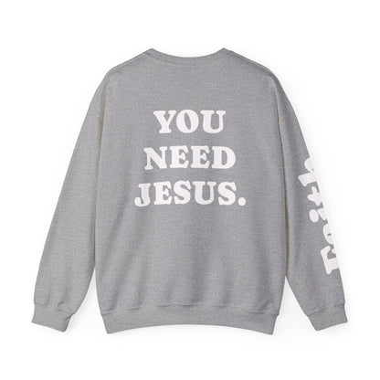 Christian Crewneck Sweatshirt — "You Need Jesus." Back Print with Faith Sleeve