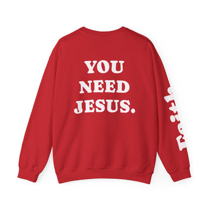 Christian Crewneck Sweatshirt — "You Need Jesus." Back Print with Faith Sleeve