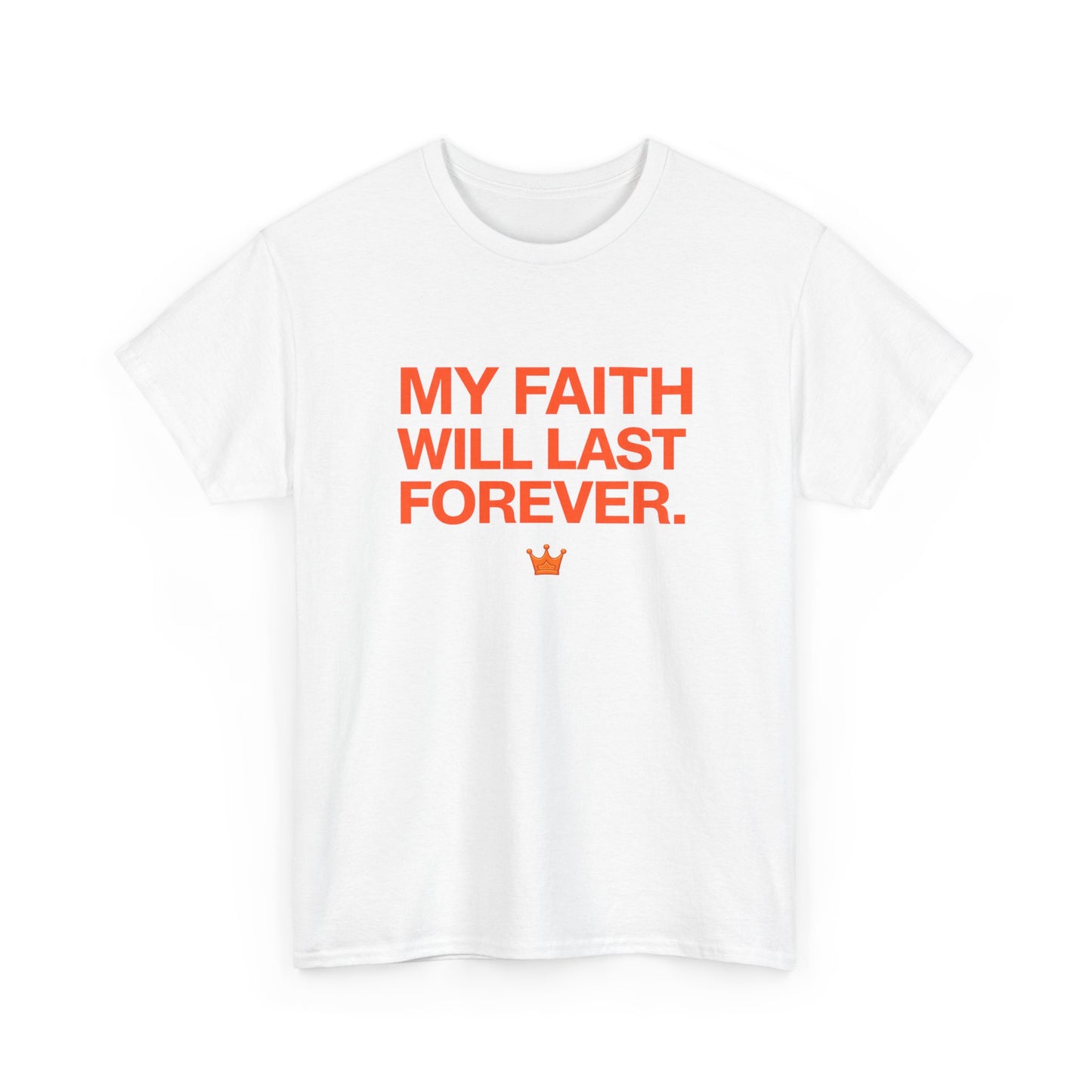 Faith T-Shirt — "My Faith Will Last Forever" Inspirational Christian Tee