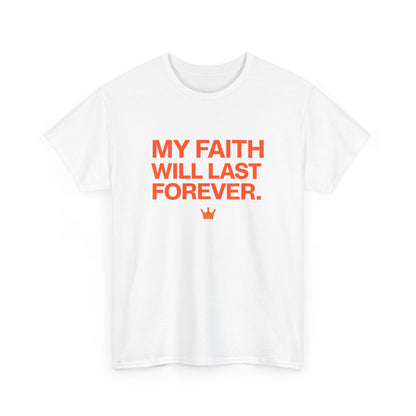 Faith T-Shirt — "My Faith Will Last Forever" Inspirational Christian Tee