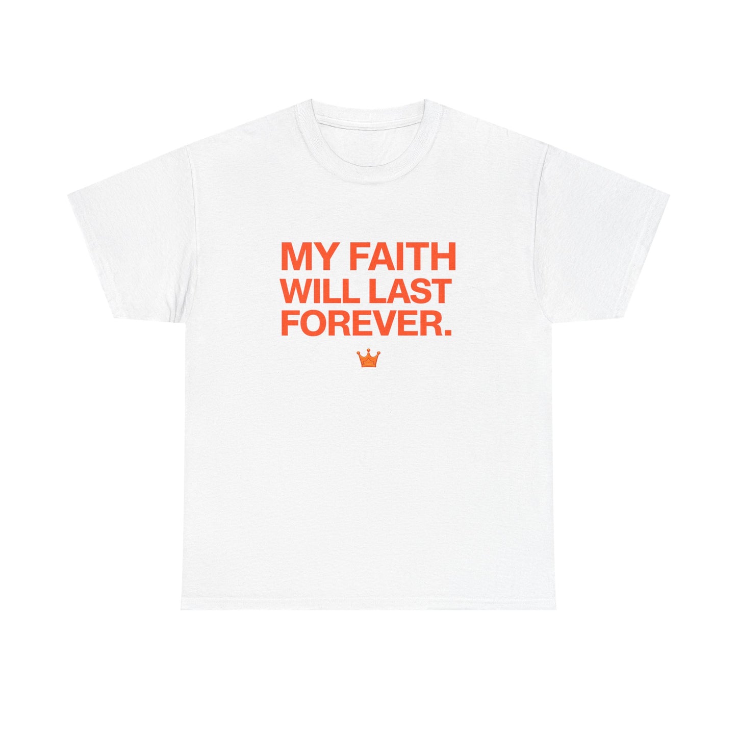 Faith T-Shirt — "My Faith Will Last Forever" Inspirational Christian Tee