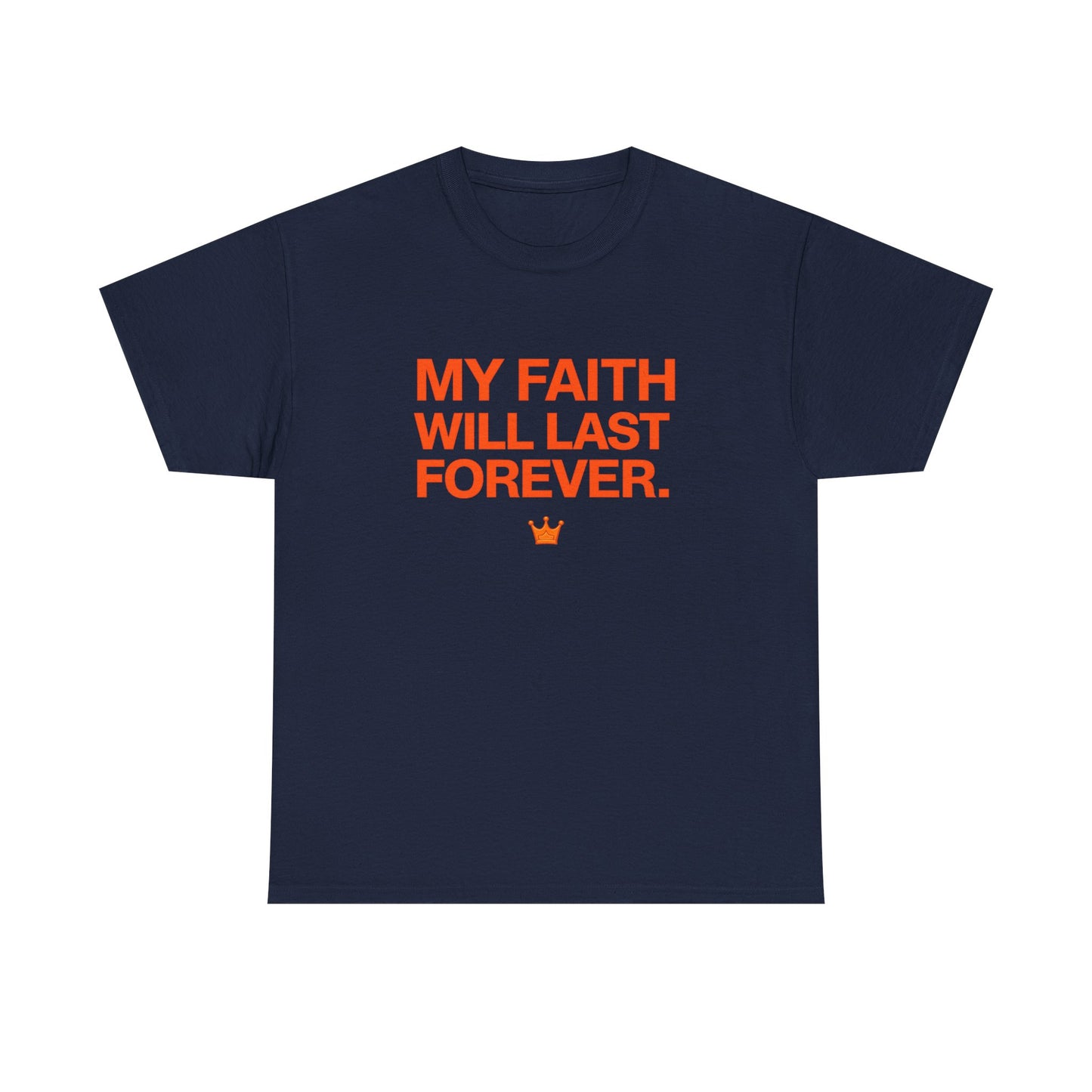 Faith T-Shirt — "My Faith Will Last Forever" Inspirational Christian Tee