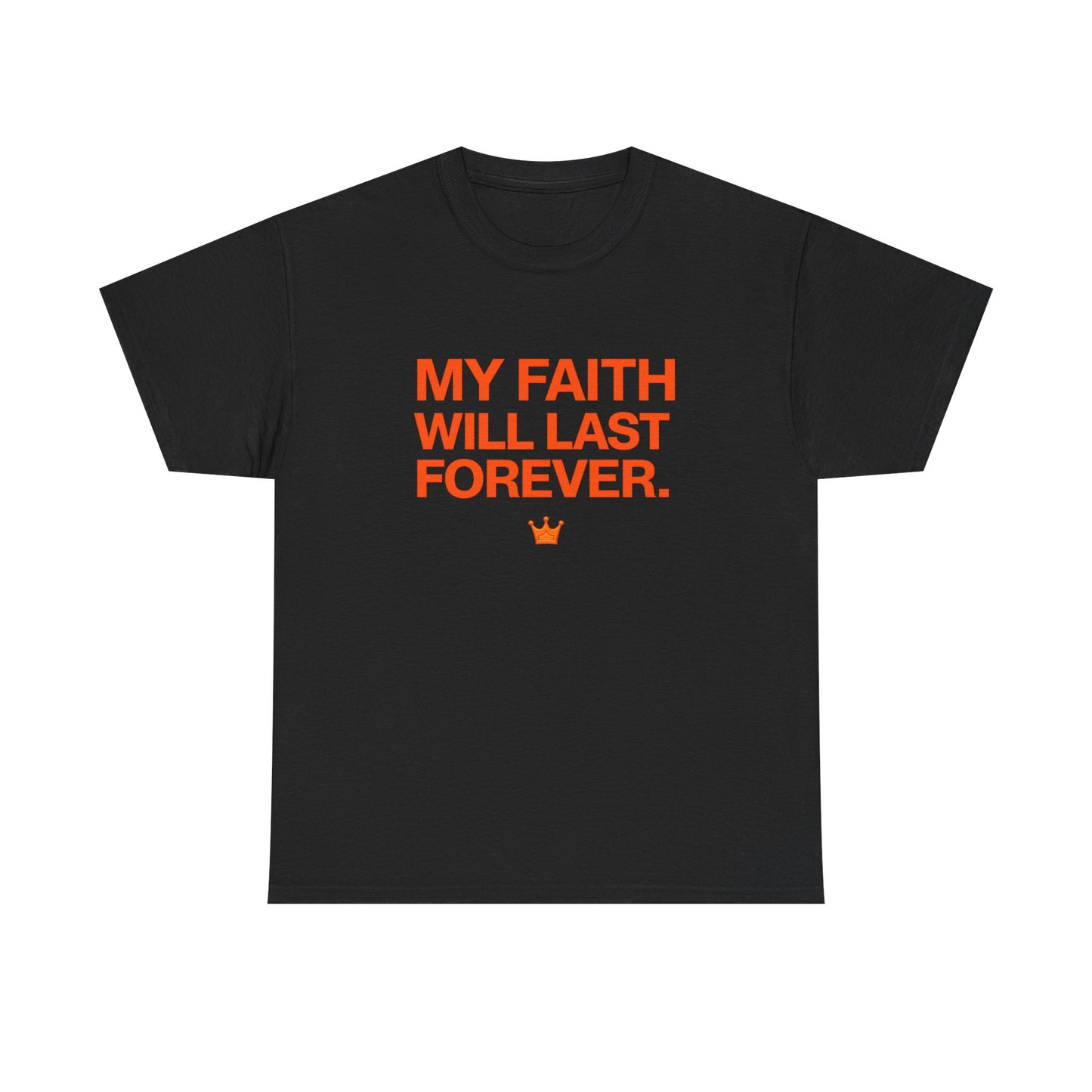Faith T-Shirt — "My Faith Will Last Forever" Inspirational Christian Tee